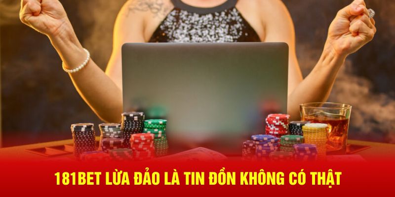 181Bet lừa đảo là tin đồn không có thật