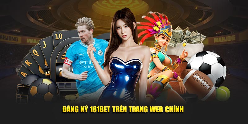 Đăng ký 181Bet tại trang chủ chính thức của nhà cái