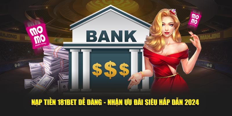 nạp tiền 181bet nhận ngay thưởng nạp đầu