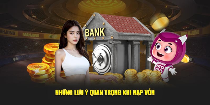 Những lưu ý nạp vốn an toàn quan trọng