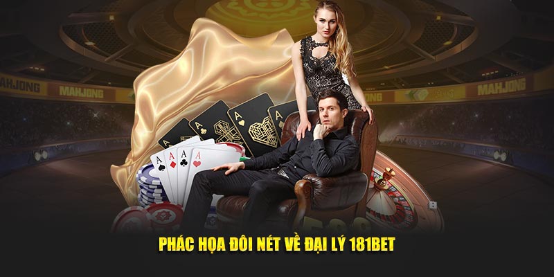 Phác họa đôi nét về đại lý 181Bet