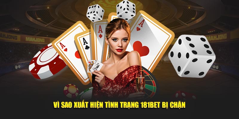 Vì sao xuất hiện tình trạng 181bet bị chặn