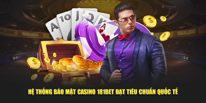 Hệ thống bảo mật Casino 181BET đạt tiêu chuẩn quốc tế