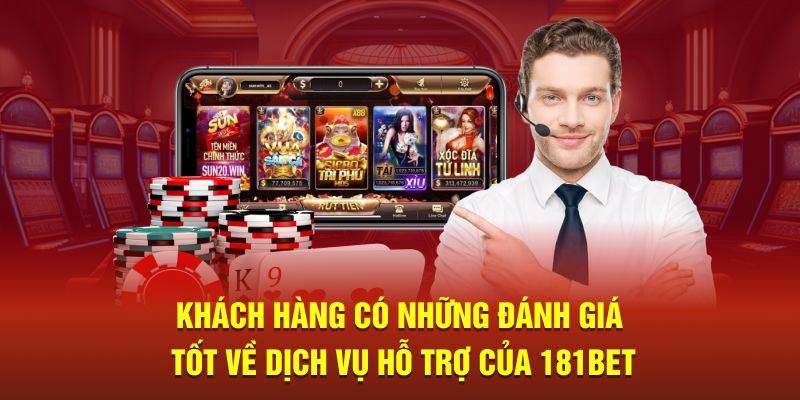 Khách hàng có những đánh giá tốt về dịch vụ hỗ trợ của 181Bet