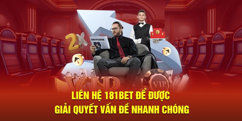 Liên hệ 181Bet để được giải quyết vấn đề nhanh chóng