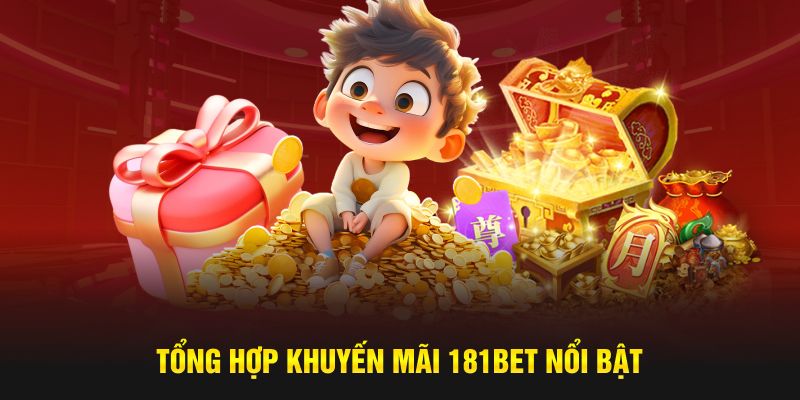 Tổng hợp khuyến mãi 181bet dành tặng hội viên nổi bật