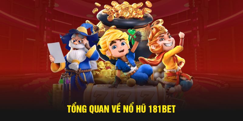 Tổng quan về tựa game nổ hũ 181bet đình đám