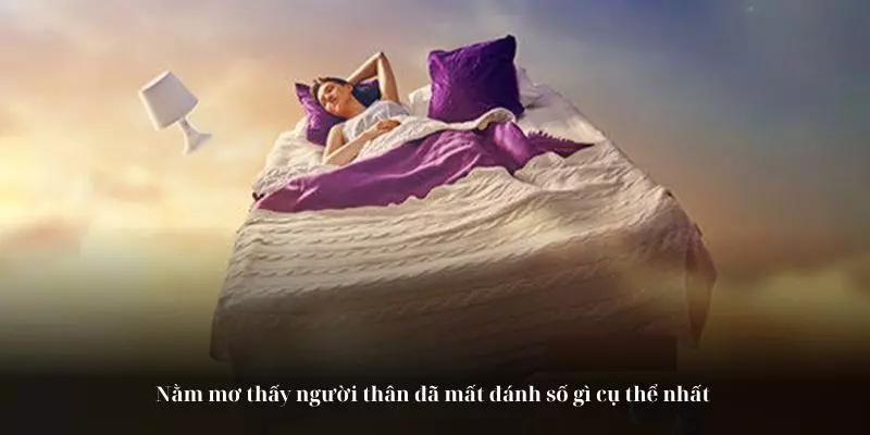 Nằm mơ thấy người thân đã mất đánh số gì cụ thể nhất